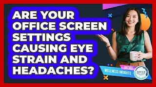 Are Your Office Screen Settings Causing Eye Strain And Headaches? - Office Wellness Insights