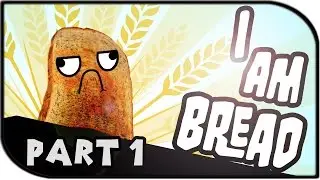 I am Bread Gameplay Part 1 - 