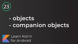 Android Development for Beginners - Objects & Companion Objects Lesson 23