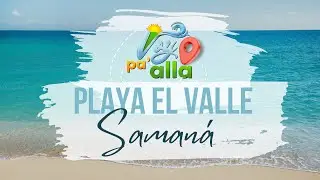 Playa El Valle, Saman&aacute; Rep&uacute;blica Dominicana. Episodio 1, Voy pa alla. 