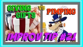 Improv Tip #21 - Giving Gifts vs Pimping (2015)