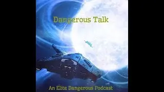 Dangerous Talk LiveCast 1 on Elite Dangerous