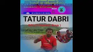 TATUR DABRI_SALLY_KAKAZII Boys-png local gospel music 2025_kakazii sound production.prod By gee Daa 