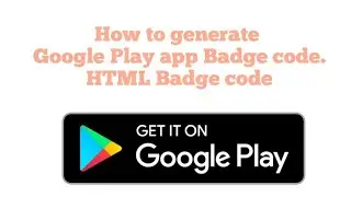 How to generate Google Play app Badge code. HTML Badge code