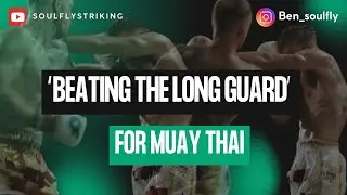 MUAY THAI | &ldquo;BEATING THE LONG GUARD&rdquo;