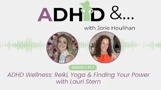 ADHD Wellness: Reiki, Yoga & Finding Your Power with Lauri Stern