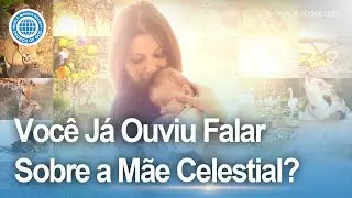 Voc&ecirc; J&aacute; Ouviu Falar Sobre a M&atilde;e Celestial? | Igreja de Deus Sociedade Mission&aacute;ria Mundial