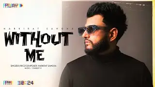 Without Me | Harkirat Sangha | (Official Song) Punjabi Song