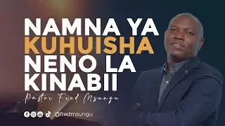 Pastor Fred Msungu - Namna ya kuhuisha neno la Kinabii