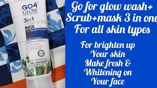 Go for glow 3 in 1 wash+scrub+mask reviews uses benefits.
