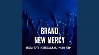 Brand New Mercy | Heaven's Rehearsal Worship Band