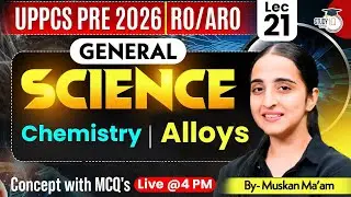 UPPCS Pre 2026, RO/ARO | Science | Chemistry ( Alloys ) | Muskaan Ma'am | UPPCS StudyIQ