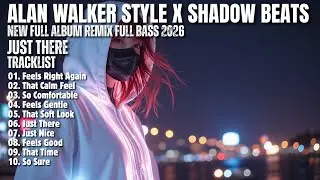 ALAN WALKER STYLE X SHADOW BEATS || JUST THERE || NEW FULL ALBUM 2026
