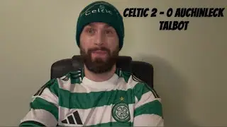 MATCH REACTION: CELTIC 2 - 0 AUCHINLECK TALBOT | WE NEED A STRIKER BADLY. 
