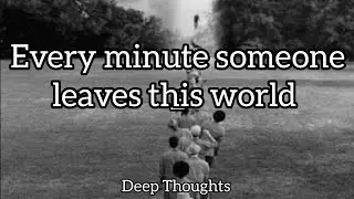 😱😭Every minute someone leaves this world #times #believe😰