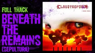 BENEATH THE REMAINS [SEPULTURA COVER]  (FULL TRACK) | CLAUSTROFOBIA
