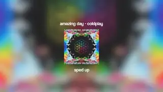 amazing day - coldplay (sped up)