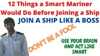 12 Things a Smart Mariner Would Do Before Joining a Ship | DON'T BE A FOOL