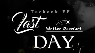 Last Day Part 16 ||Taekook FF|| By Deewani ✨