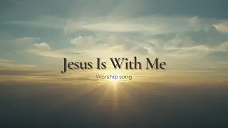 Jesus Is With Me | Isaiah 43:19–20 Worship Song