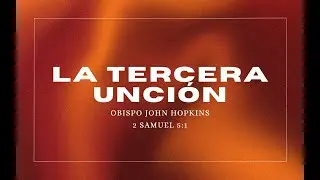 Obispo John Hopkins - La Tercera Unci&oacute;n - TDV & LT Houston TX
