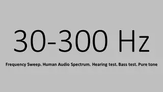 30 300 Hz. Frequency Sweep. Human Audio Spectrum. Hearing test. Bass test. Pure tone