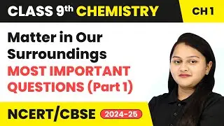 Matter in Our Surroundings - Most Important Questions (Part 1) | Class 9 Chemistry Chapter 1