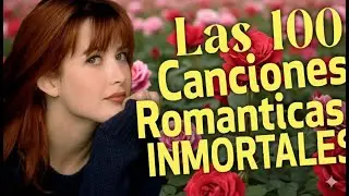 LAS 100 CANCIONES ROMÁNTICAS INMORTALES 70s y 80s | La Playlist Definitiva