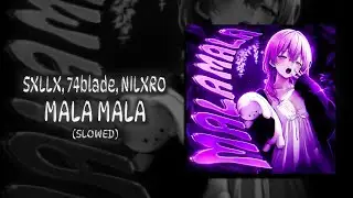 SXLLX, 74blade, NILXRO - MALA MALA (Slowed)