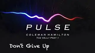 Coleman Hamilton - Don't Give Up [Pulse: Volume 1]