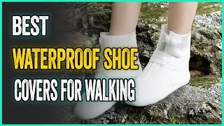 Best Waterproof Shoe Covers For Walking to Keep Your Pairs Dry