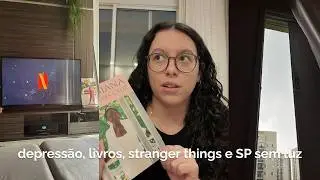 &uacute;ltimas leituras, sa&uacute;de mental, SP sem luz e teorias de Stranger Things | vlog