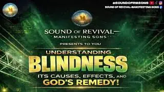 Understanding Blindness, Its Causes, Effects, and God&rsquo;s Remedy! | Part 1 | SORMS