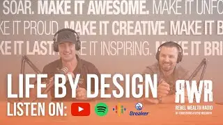Life by Design | Rebel Wealth Radio