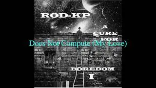ROD-KP (BEATS): Cure I - 10. DOES NOT COMPUTE (MY LOVE)