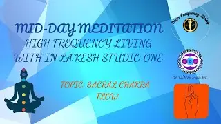 H.F.L. Mid-Day Meditation with In La'Kesh Studio One - Sacral Chakra - Flow