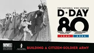 Building a Citizen-Soldier U.S. Army | 80th Anniversary of D-Day Cruise