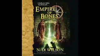 Empire of Bones: Ashtown Burials #3 by N. D. Wilson | Full Audiobook