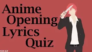 Anime Opening Lyrics Quiz -  25 Openings