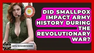 Did Smallpox Impact Army History During the Revolutionary War? - Battle Tested Brotherhood