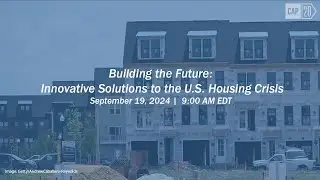 Building the Future: Innovative Solutions to the U.S. Housing Crisis