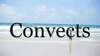 How To Pronounce Convects🌈🌈🌈🌈🌈🌈Pronunciation Of Convects