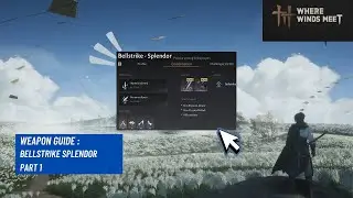 [Where Winds Meet] Weapon Guide- bellstrike splendor