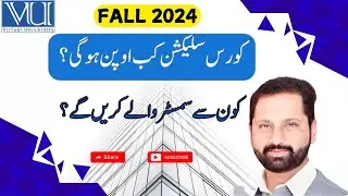 Course Selection Fall 2024 VU | When Will Course Selection Open? | Virtual University Last Date