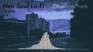 Neo Soul | Lo-Fi - Drumless Track | 78 BPM | No Drums | Backing Track Jam For Drummers