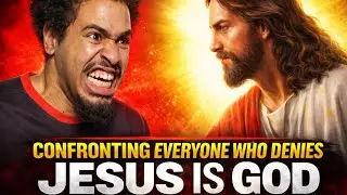 CONFRONTING EVERYONE WHO DENIES JESUS IS GOD