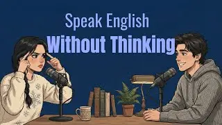 English Podcast For Daily Easy Conversation | Stop Translating &mdash; Start Thinking in English