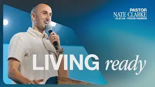 Living Ready | Pastor Nate Clarke | Focus Church