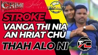 CRIME [ MITTHI KAIH THAWH TUM CHU A KHIRH VIAU ANI ANG ! A HRESA LEH NGHAL 😱 ]