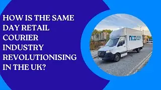 How is the Same Day Retail Courier Industry Revolutionising in the UK